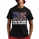 Trump 2025 The Return Of My President Shirt