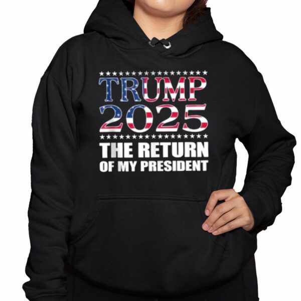 Trump 2025 The Return Of My President Shirt 3 1