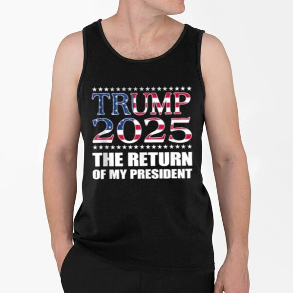 Trump 2025 The Return Of My President Shirt 4 2