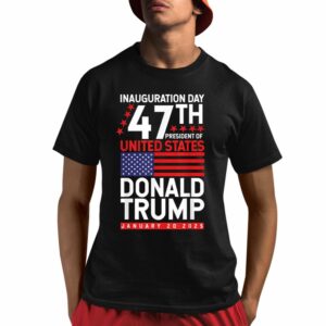 Trump 47th President Of United State Donald Trump January 20 2025 Shirt 1 1