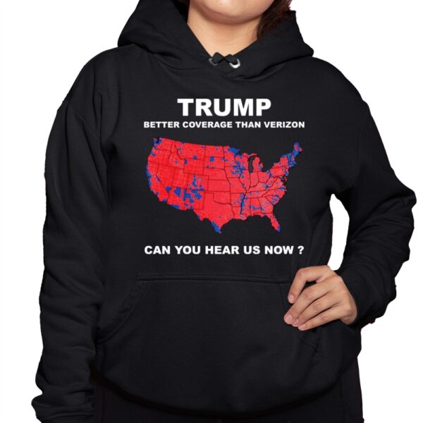 Trump Better Coverage Than Verizon Can You Hear Us Now Shirt 10 1