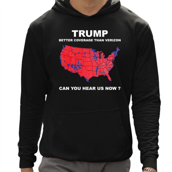 Trump Better Coverage Than Verizon Can You Hear Us Now Shirt 12 1