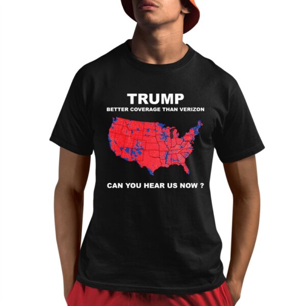 Trump Better Coverage Than Verizon Can You Hear Us Now Shirt 8 1