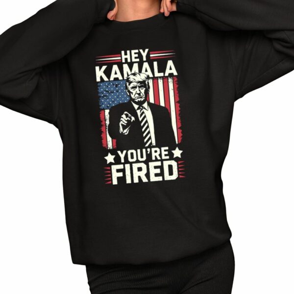 Trump Hey Kamala Youre Fired Shirt 2 1