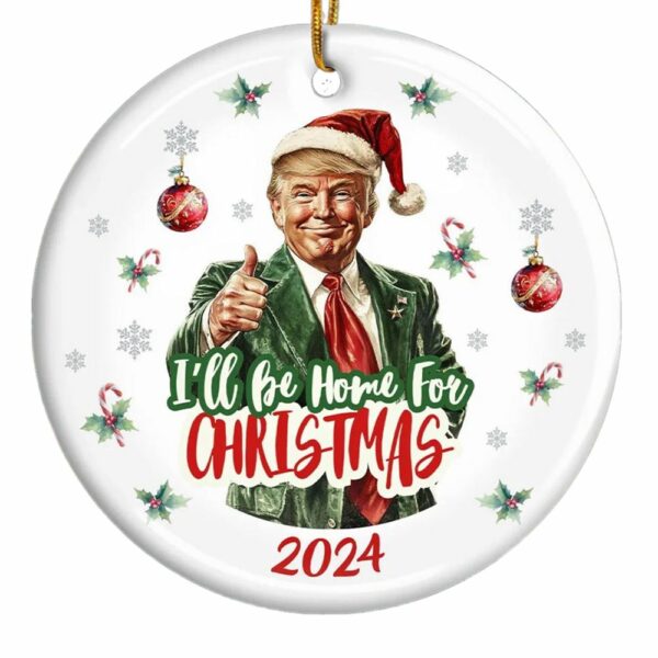 Trump Ill Be Home For Christmas 2024 Ornament 1 1