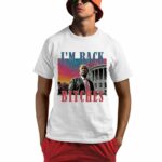 Trump I'm Back Bitches Shirt