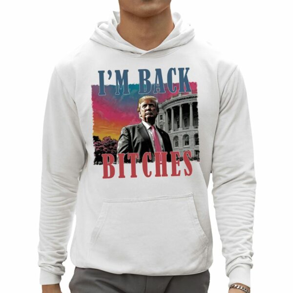 Trump Im Back Bitches Shirt 0 5