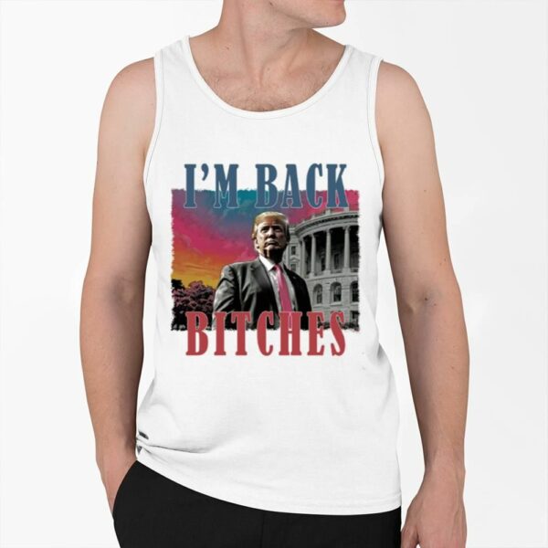 Trump Im Back Bitches Shirt 0 6