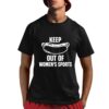 Trump Keep Out Of Women's Sports Shirt 8 1