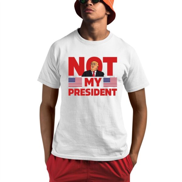 Trump Not My President Shirt 1 1