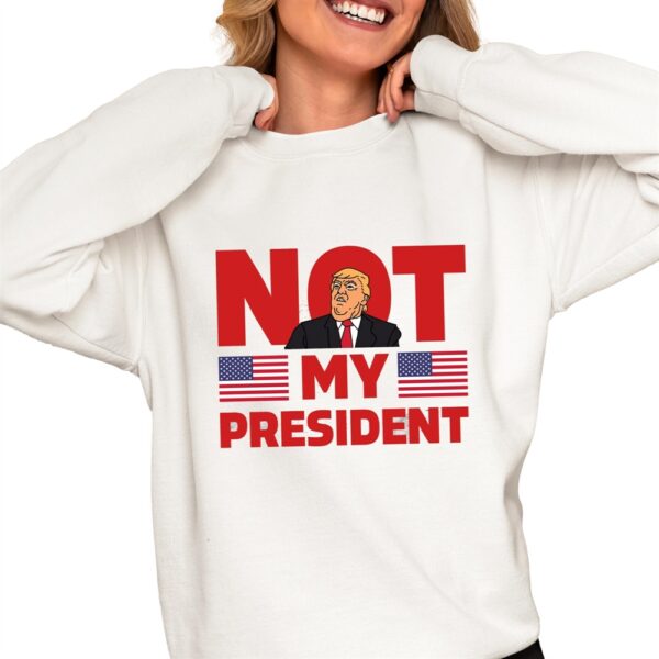 Trump Not My President Shirt 6 1