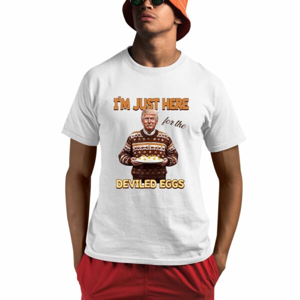 Trump Thanksgiving I'm Just Here For The Deviled Eggs Shirt 0 1