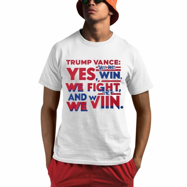 Trump Vance Yes We Win We Fight And We Win Shirt 0 1