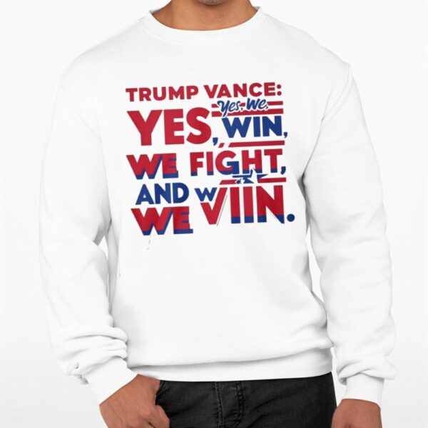 Trump Vance Yes We Win We Fight And We Win Shirt 0 3