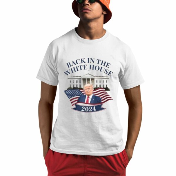 Trump Victory Back In The white House 2024 Shirt 0 1