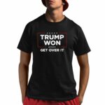 Trump Won 2024 Get Over It Shirt