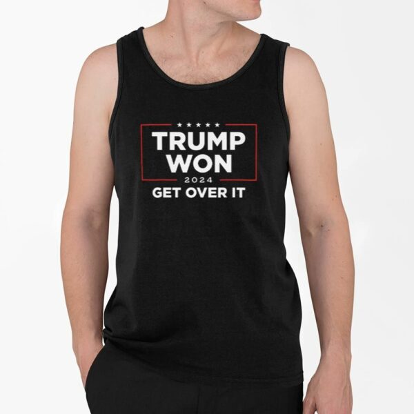 Trump Won 2024 Get Over It Shirt 4 2