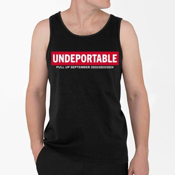 Undeportable Pull Up September 2022 2023 2024 Shirt 4 2