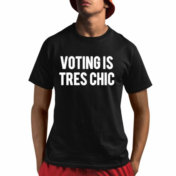 Voting Is Tres Chic Shirt 1 1