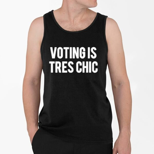 Voting Is Tres Chic Shirt 4 2