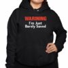 Warning Im Just Barely Saved Shirt 3 1