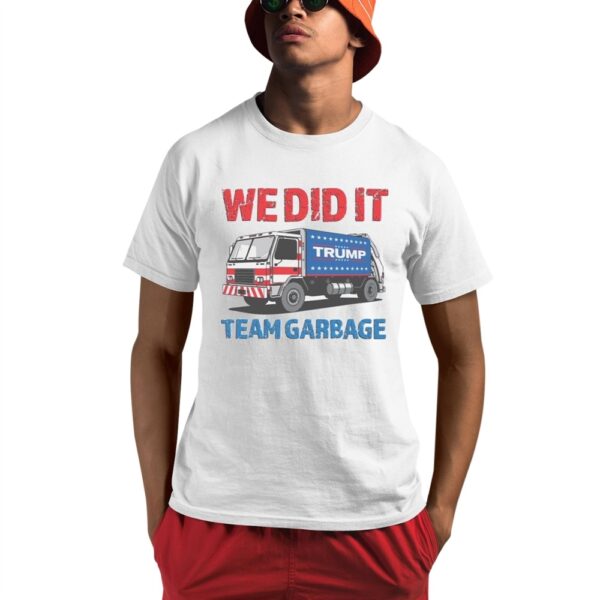 We Did It Trump Team Garbage Shirt 1 1