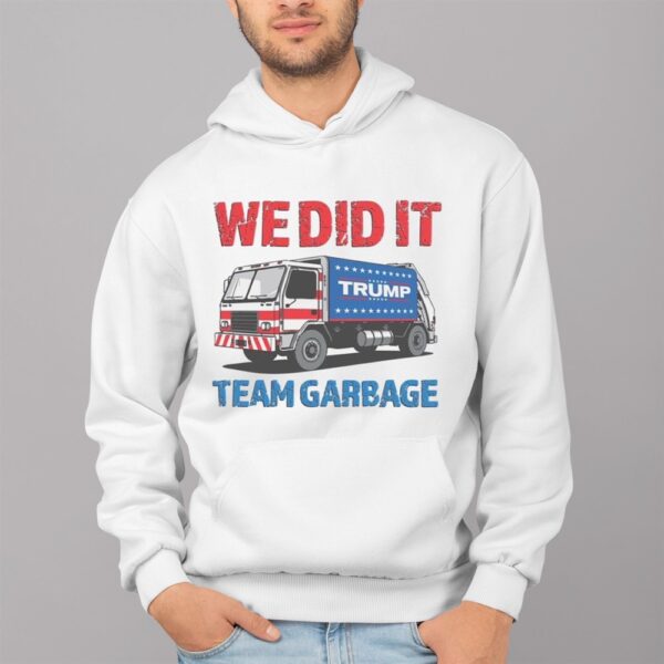 We Did It Trump Team Garbage Shirt 4 1