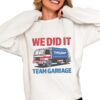 We Did It Trump Team Garbage Shirt 6 1