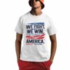 We Fight We Win Lets Make America Great Again Shirt 0 1