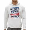 We Fight We Win Lets Make America Great Again Shirt 0 5