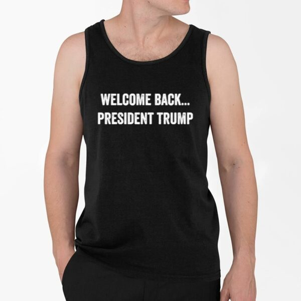 Welcome Back President Trump Shirt 4 2