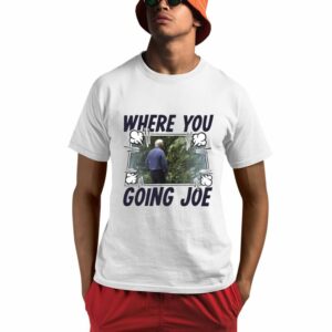 Where You Going Joe Biden Shirt 0 1