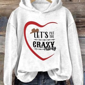 WomenS Western Let's Put the Crazy Away Heart Print Hooded Sweatshirt