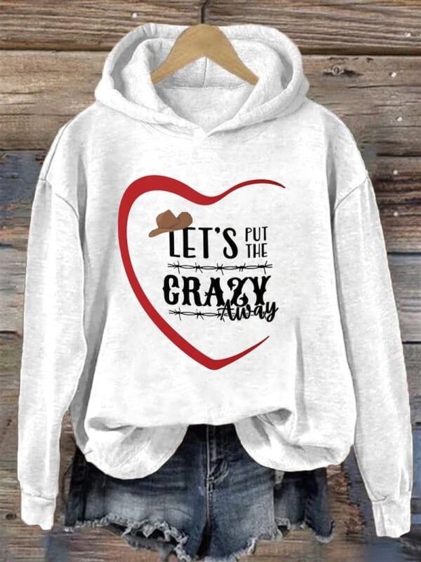 WomenS Western Let's Put the Crazy Away Heart Print Hooded Sweatshirt