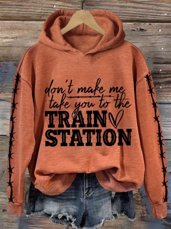 Womens Dont Make Me Take You To The Train Station Print Casual Sweatshirt 1