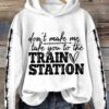 Womens Dont Make Me Take You To The Train Station Print Casual Sweatshirt 2