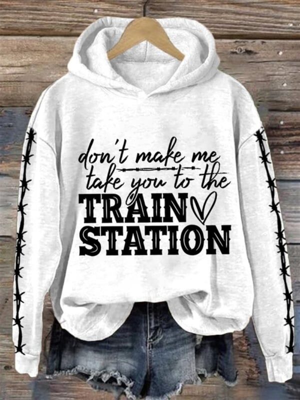 Womens Dont Make Me Take You To The Train Station Print Casual Sweatshirt 2