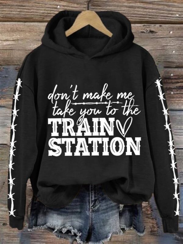 Womens Dont Make Me Take You To The Train Station Print Casual Sweatshirt 3