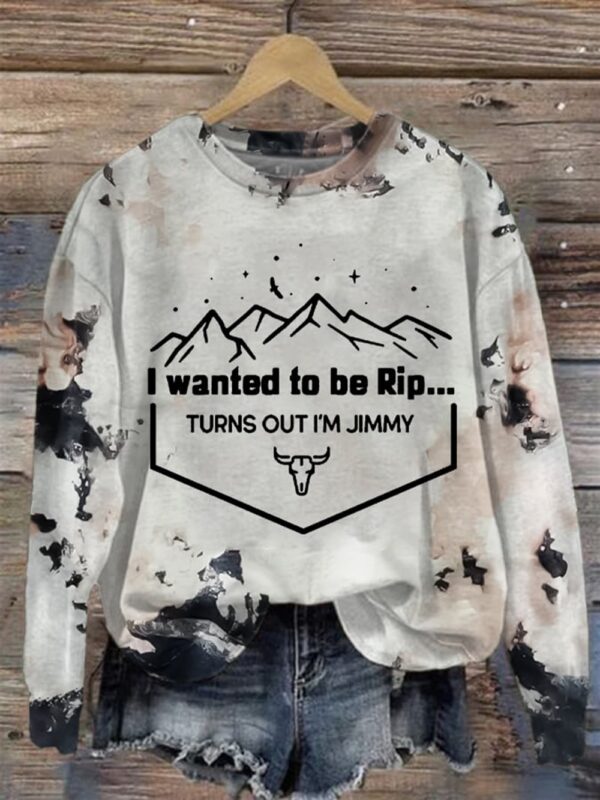 Womens I Wanted To Be Rip Turns Out Im Jimmy Printed Casual Round Neck Sweatshirt