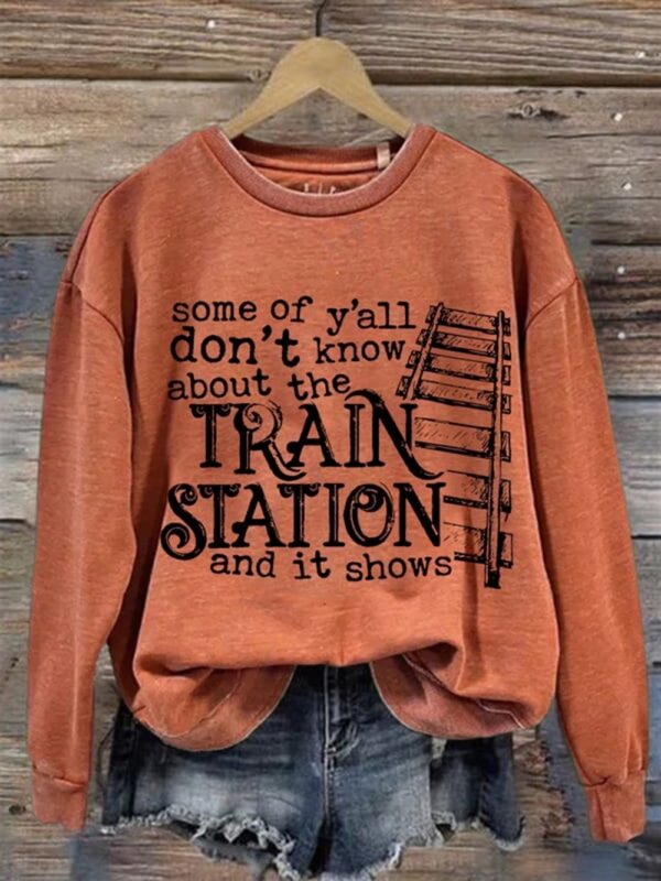 Womens Some Of Yall Dont Know About The Train Station Printed Casual Sweatshirt 1