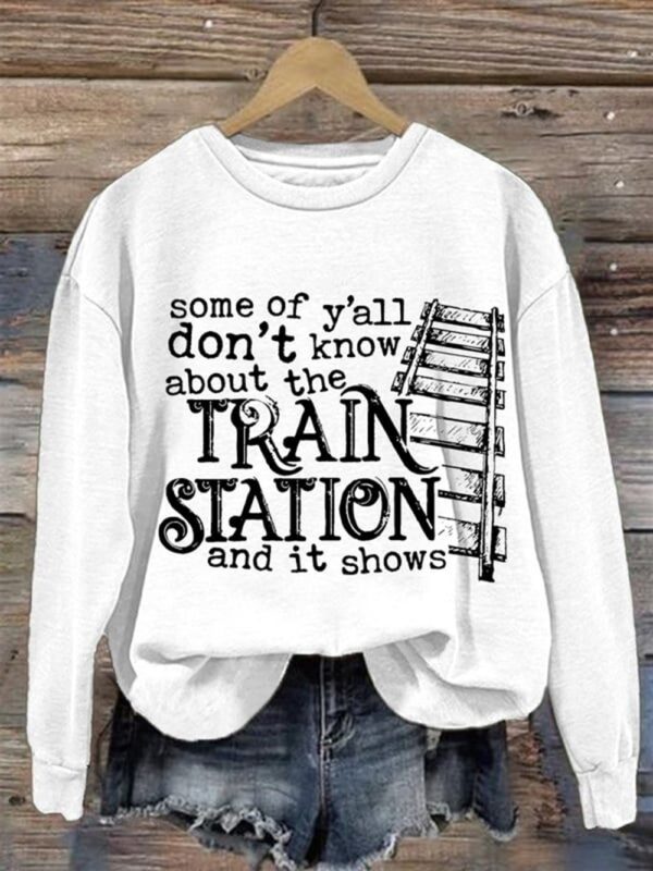 Womens Some Of Yall Dont Know About The Train Station Printed Casual Sweatshirt 2