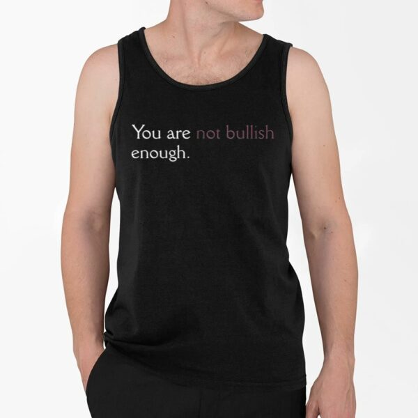 You Are Not Bullish Enough Shirt 4 2