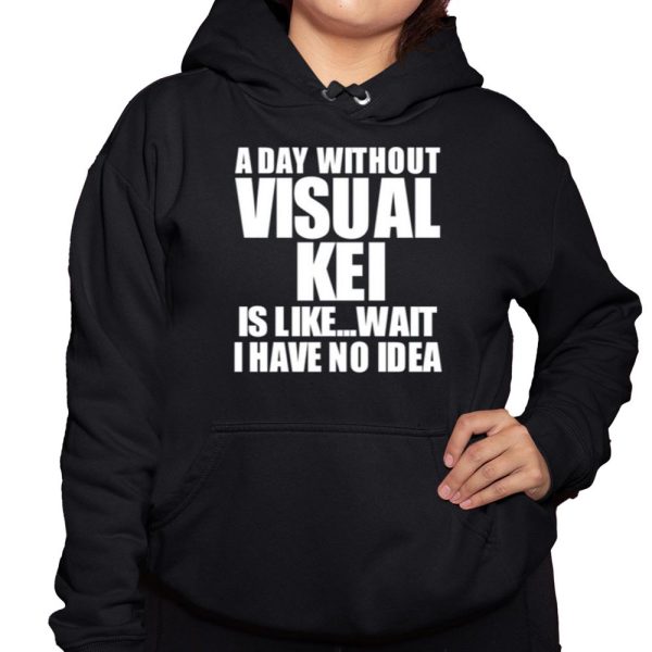 A Day Without Visual Kei Is Like Wait I Have No Idea Shirt 3 1