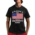 A Pledge A Day Keeps The Commies Away Shirt