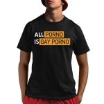 Alex Rosen Wearing All Porno Is Gay Porno Shirt
