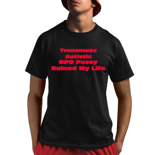 Angeline Transmasc Autistic Bpd Pussy Ruined My Life Shirt 1 1