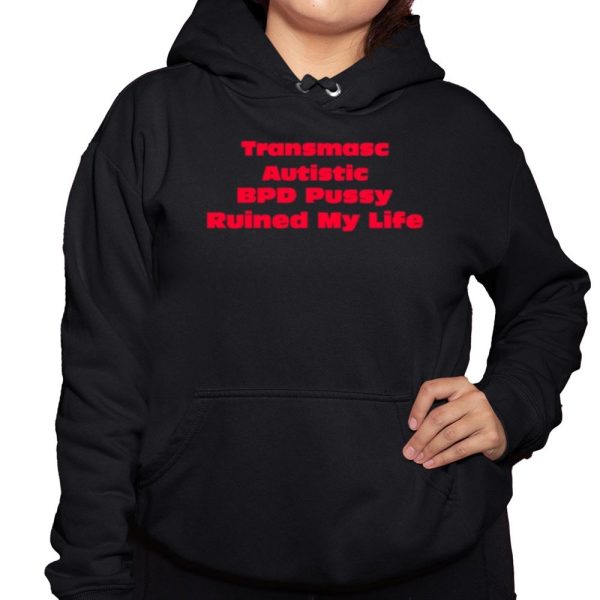 Angeline Transmasc Autistic Bpd Pussy Ruined My Life Shirt 3 1