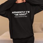 Apparently I'm An Adult I Was Shocked As Well Shirt