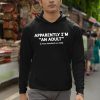 Apparently Im An Adult I Was Shocked As Well Shirt 12 1