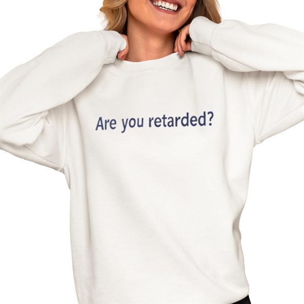 Are You Retarded Shirt 0 4